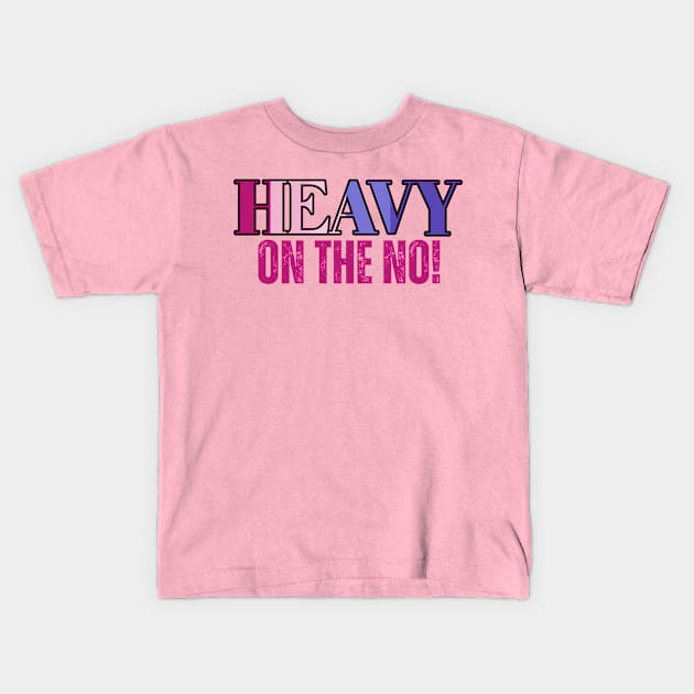 Heavy on the No! Urban Slang Phrase Kids T-Shirt by MzM2U